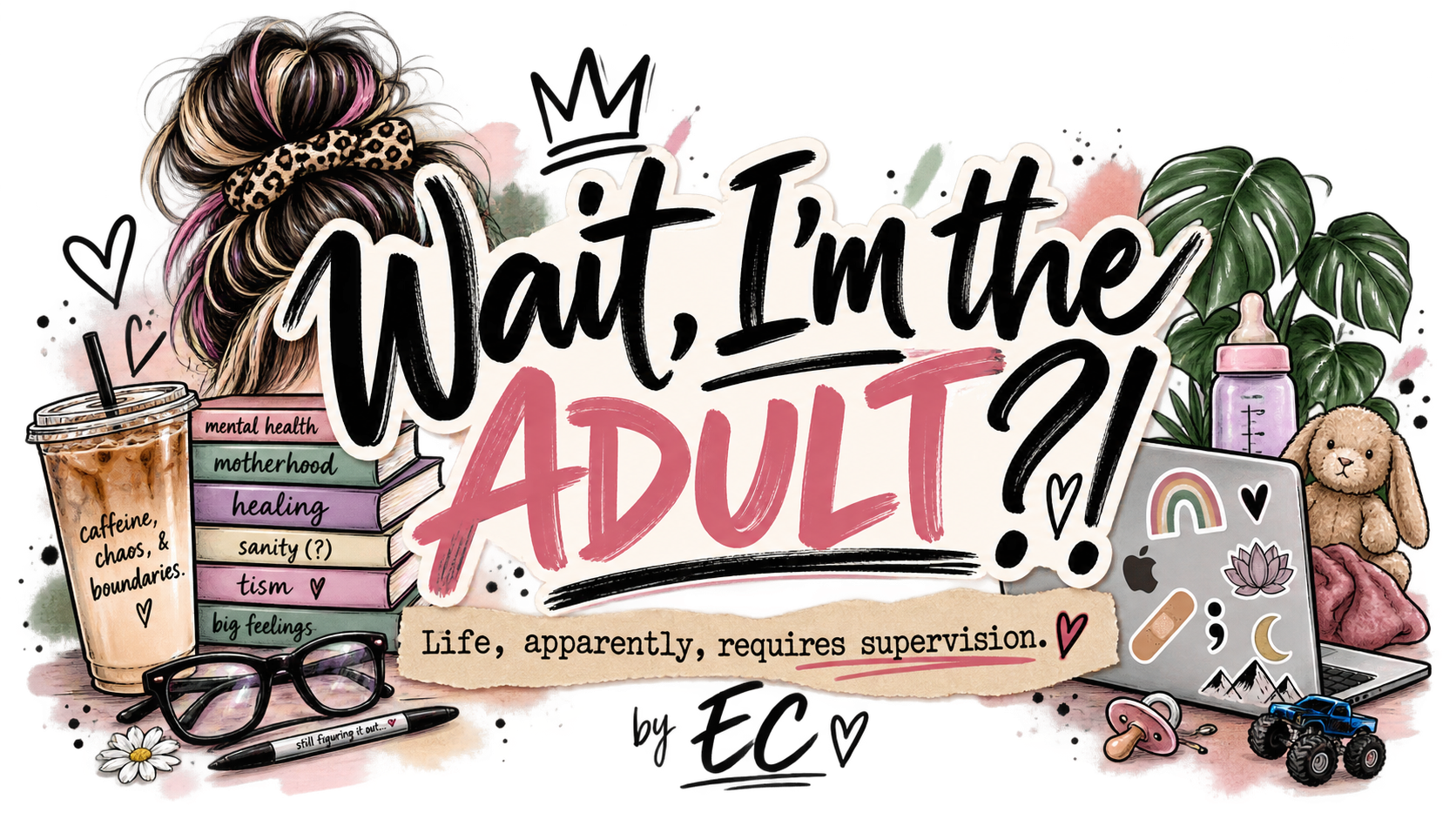 Wait, I'm the Adult?! Life, apparently, requires supervision.